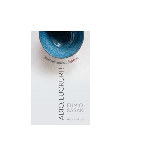 Adio, lucruri! Noul minimalism japonez, Fumio Sasaki