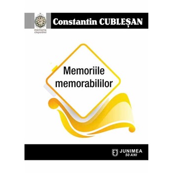 Memoriile memorabililor - Constantin Cublesan Memoriile memorabililor - Constantin Cublesan