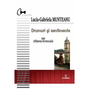 Drumuri si sentimente - Lucia-Gabriela Munteanu Drumuri si sentimente - Lucia-Gabriela Munteanu