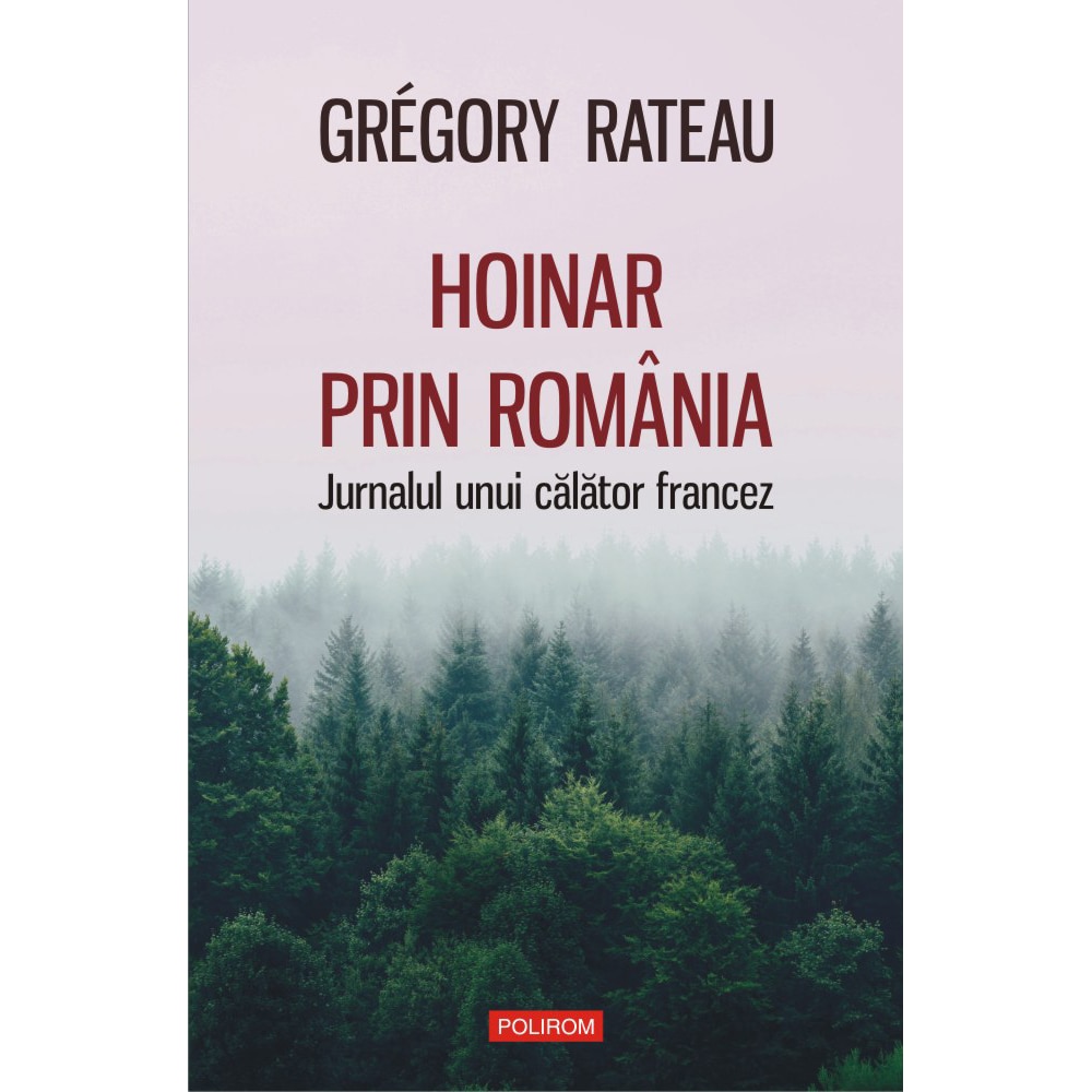 Hoinar prin România. Jurnalul unui călător francez, Grégory Rateau