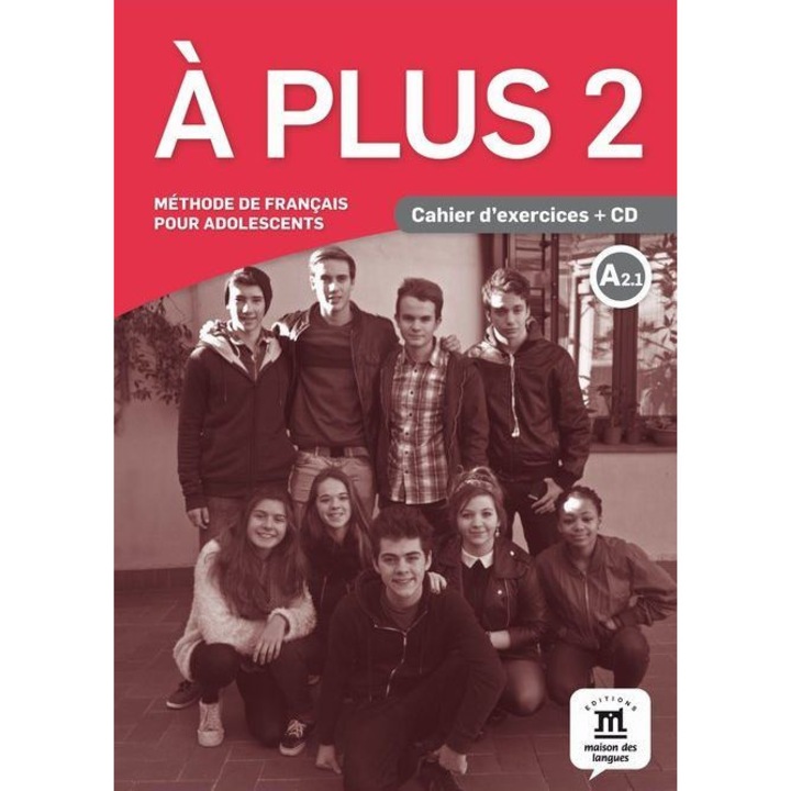 A Plus ! 2 - Cahier d'Exercices + CD (A2.1) Méthode de français pour adolescent by Maison des Langues