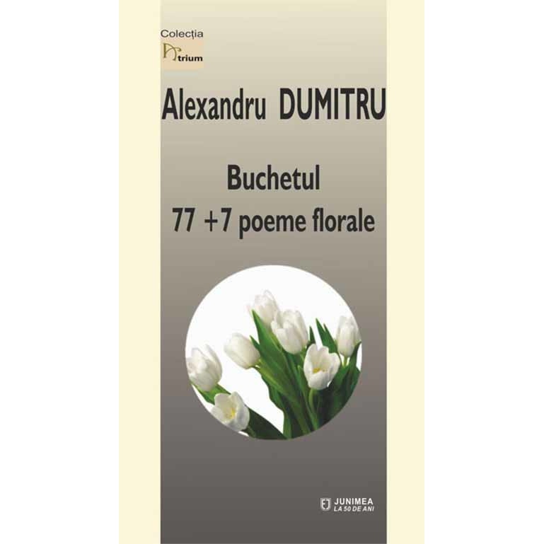 Buchetul. 77+7 poeme florale - Alexandru Dumitru