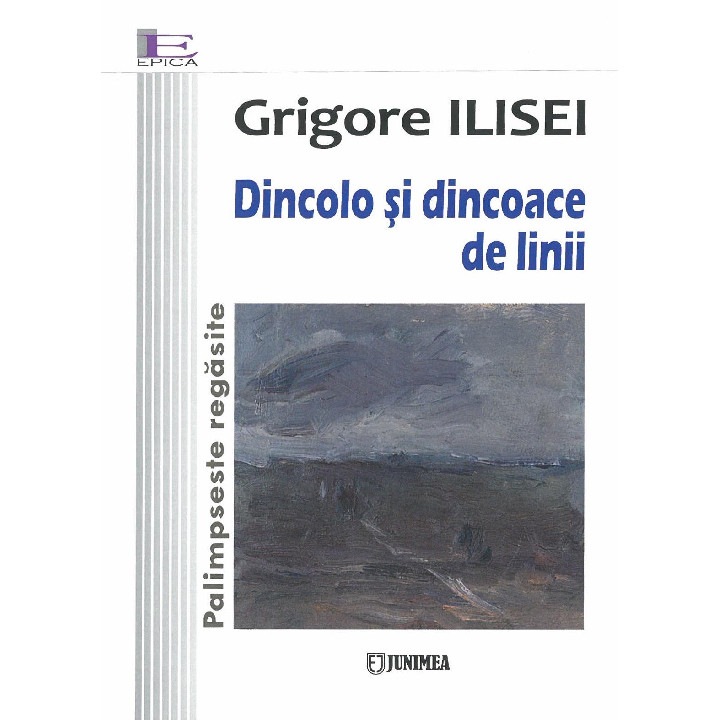Dincolo si dincoace de linii - Volumul 2 - Grigore Ilisei, ed 2018