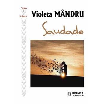Saudade - Violeta Mandru, ed 2019 Saudade - Violeta Mandru, ed 2019