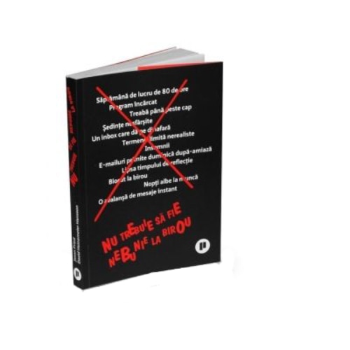 Nu trebuie sa fie nebunie la birou