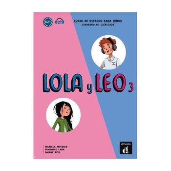 Lola y Leo 3, Cuaderno de ejercicios, Marcela Fritzler, Francisco Lara, Daiane Reis Lola y Leo 3, Cuaderno de ejercicios, Marcela Fritzler, Francisco Lara, Daiane Reis