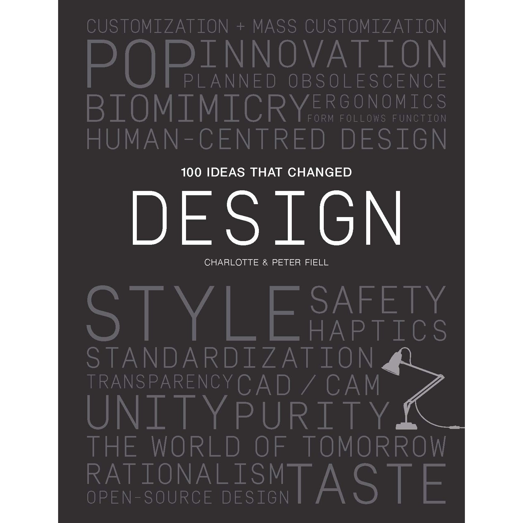 100 Ideas that Changed Design - Peter Fiell,Charlotte Fiell