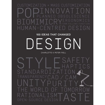 100 Ideas that Changed Design - Peter Fiell,Charlotte Fiell 100 Ideas that Changed Design - Peter Fiell,Charlotte Fiell