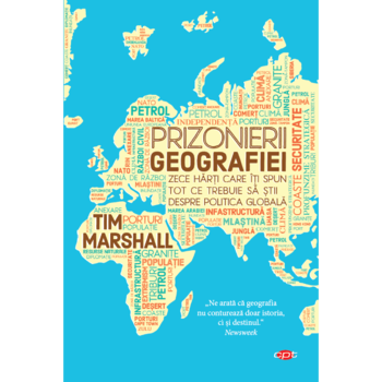 Prizonierii geografiei, Tim Marshall. Carte pentru toti, vol. 112 Prizonierii geografiei, Tim Marshall. Carte pentru toti, vol. 112