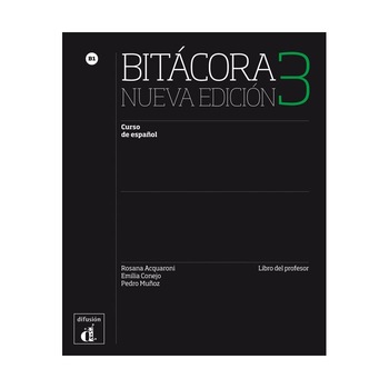 Bitácora 3 Nueva edición, Libro del profesor, Acquaroni Rosana; Conejo Emilia; Muñoz Pedro Bitácora 3 Nueva edición, Libro del profesor, Acquaroni Rosana; Conejo Emilia; Muñoz Pedro