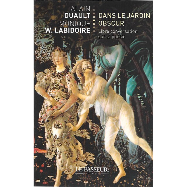 Alain Duault, Monique W. Labidoire, Dans le jardin obscur Libre conversation sur la poesie, Editura Le Passeur, format fizic