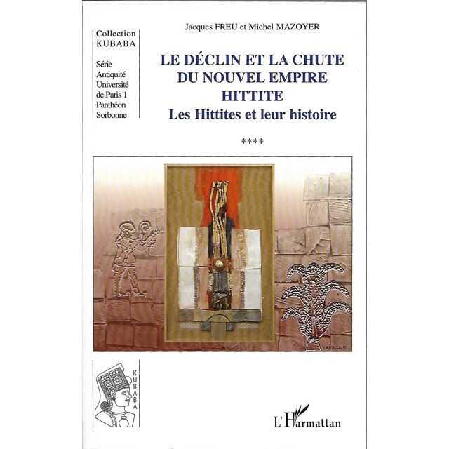 Jacques Freu et Michel Mazoyer, Le declin et la chute du nouvel empire hittite. Le Hittites et leur histoire, Editura l'Harmattan, format fizic