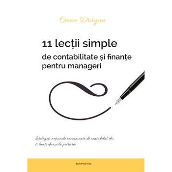 11 Lectii simple de Contabilitate pentru Manageri , Oana Dragan 11 Lectii simple de Contabilitate pentru Manageri , Oana Dragan