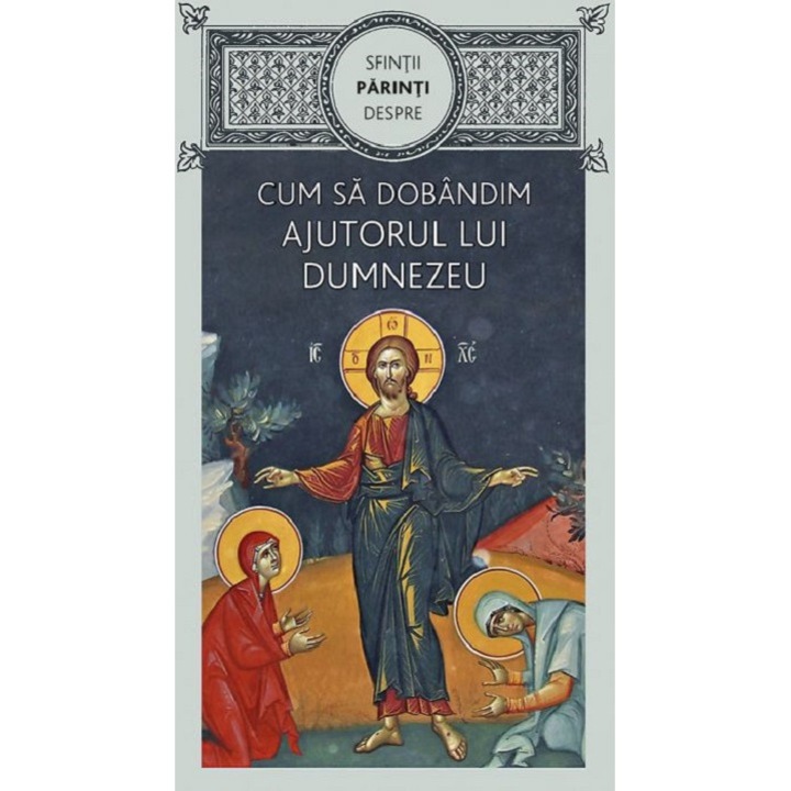 Sfintii Parinti despre cum sa dobandim ajutorul lui Dumnezeu, Editura De Suflet