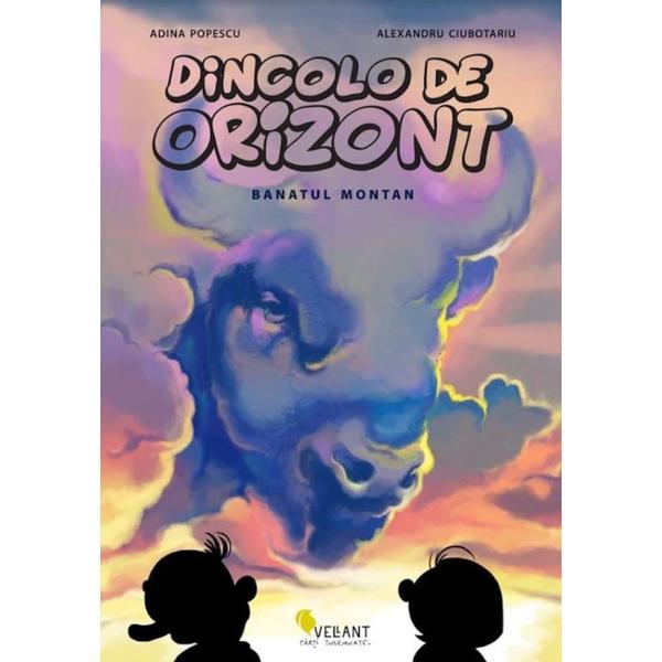 Dincolo de orizont - Banatul montan - Adina Popescu,Alexandru Ciubotariu, ed 2018