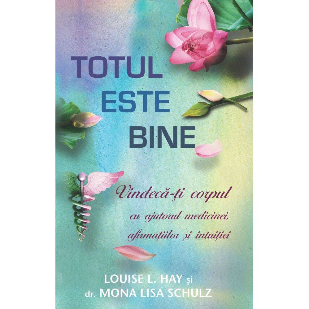 mordant Additive Spanish Totul este bine - Louise L. Hay, Mona Lisa Schulz - eMAG.ro