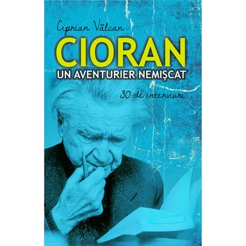 Cioran. Un aventurier nemiscat - Ciprian Valcan Cioran. Un aventurier nemiscat - Ciprian Valcan