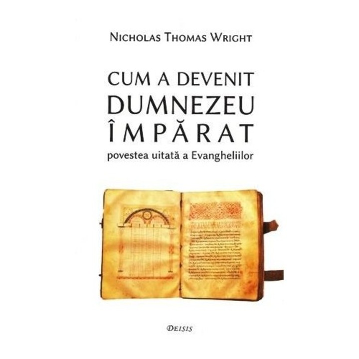 Cum a devenit Dumnezeu Imparat - Nicholas Thomas Wright