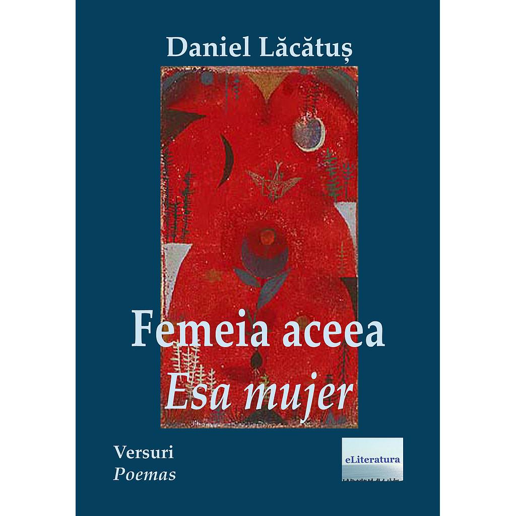 Femeia aceea / Esa Mujer. Versuri in editie bilingva romano-spaniola, de Daniel Lacatus