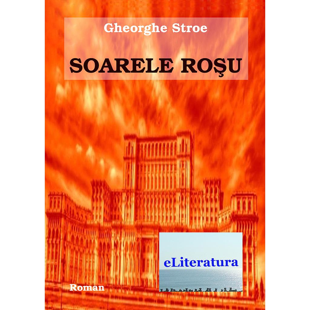 Soarele rosu. Roman de Gheorghe Stroe