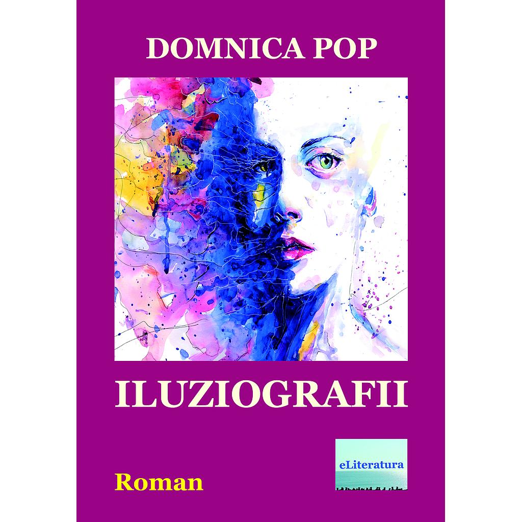 Iluziografii. Roman de Domnica Pop