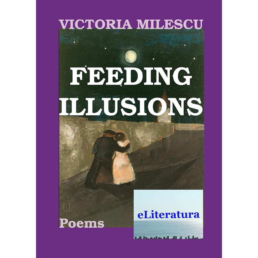 Feeding Illusions. Poems by Victoria Milescu