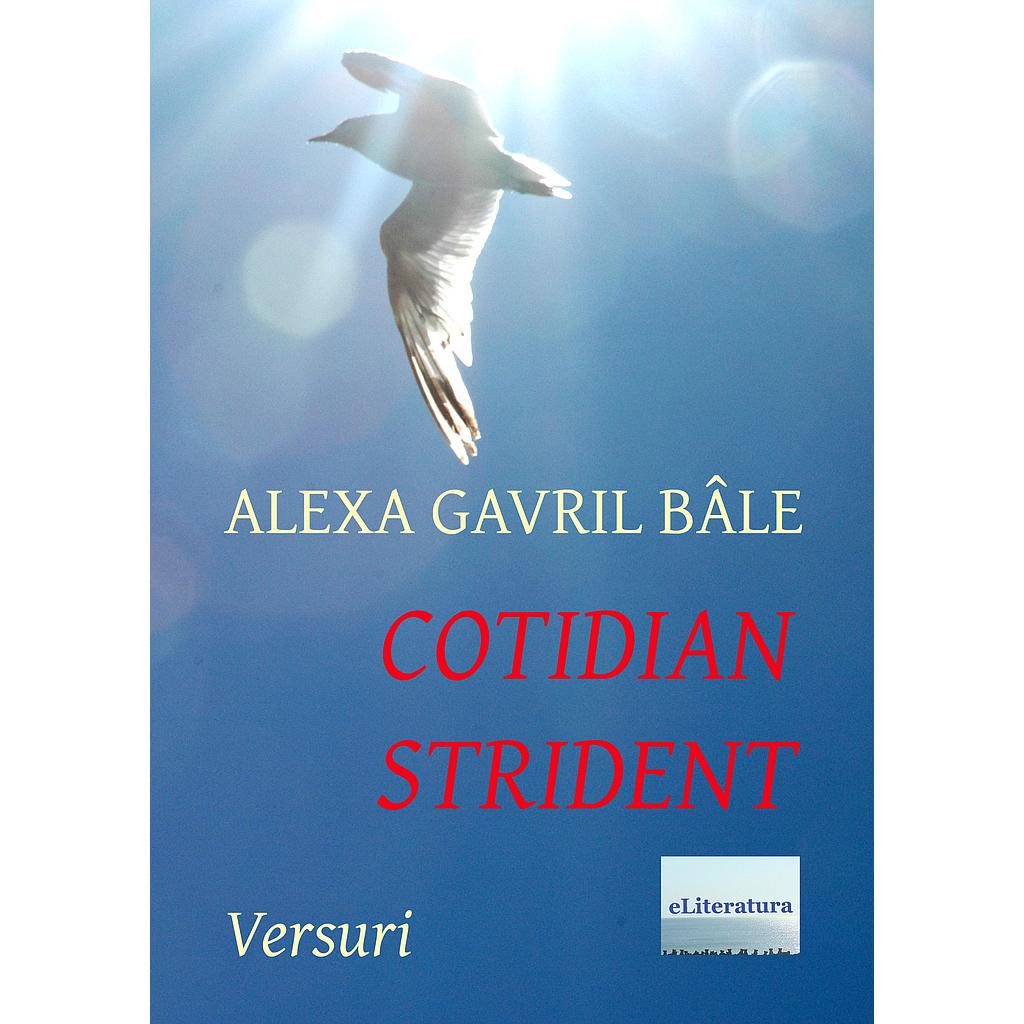 Cotidian strident. Versuri de Alexa Gavril Bale