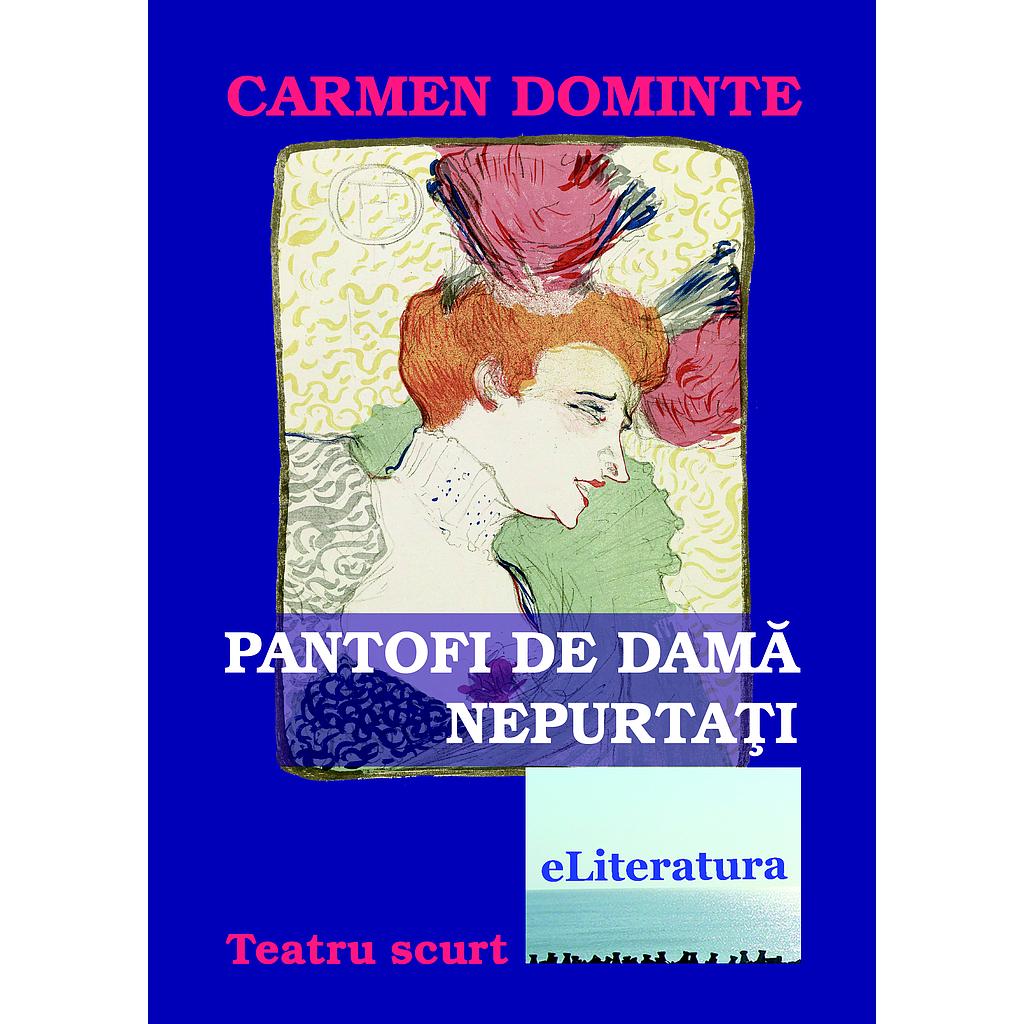 Pantofi de dama nepurtati. Teatru scurt de Carmen Dominte