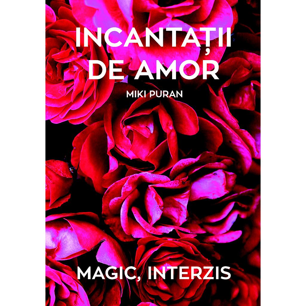 Incantatii de amor. Magic, interzis. Editie hardback. Poeme de Miki Puran