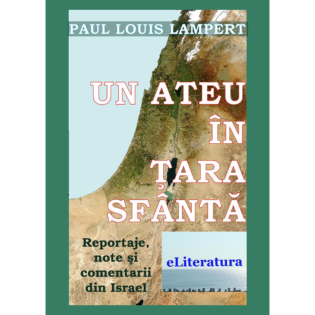 Un ateu in Tara Sfanta. Reportaje de calatorie in Israel, de Paul Louis Lampert