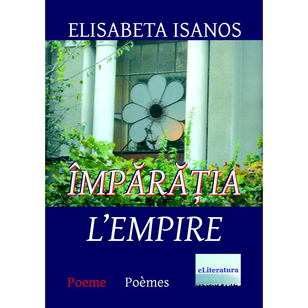 Imparatia. L'Empire. Poeme de Elisabeta Isanos
