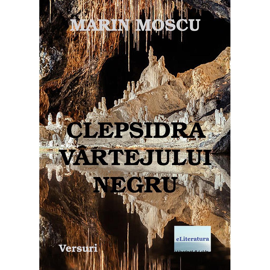 Clepsidra vartejului negru. Versuri de Marin Moscu