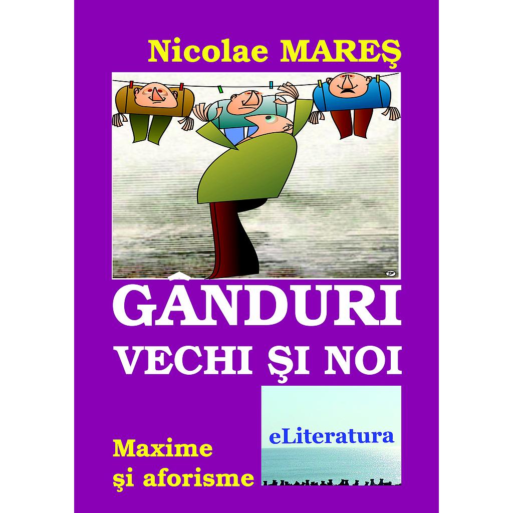 Ganduri vechi si noi. Maxime si aforisme de Nicolae Mares