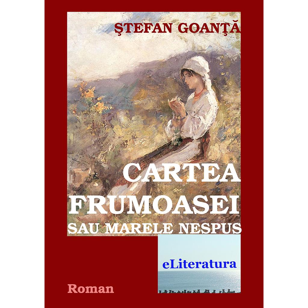 Cartea Frumoasei sau Marele Nespus. Roman de Stefan Goanta