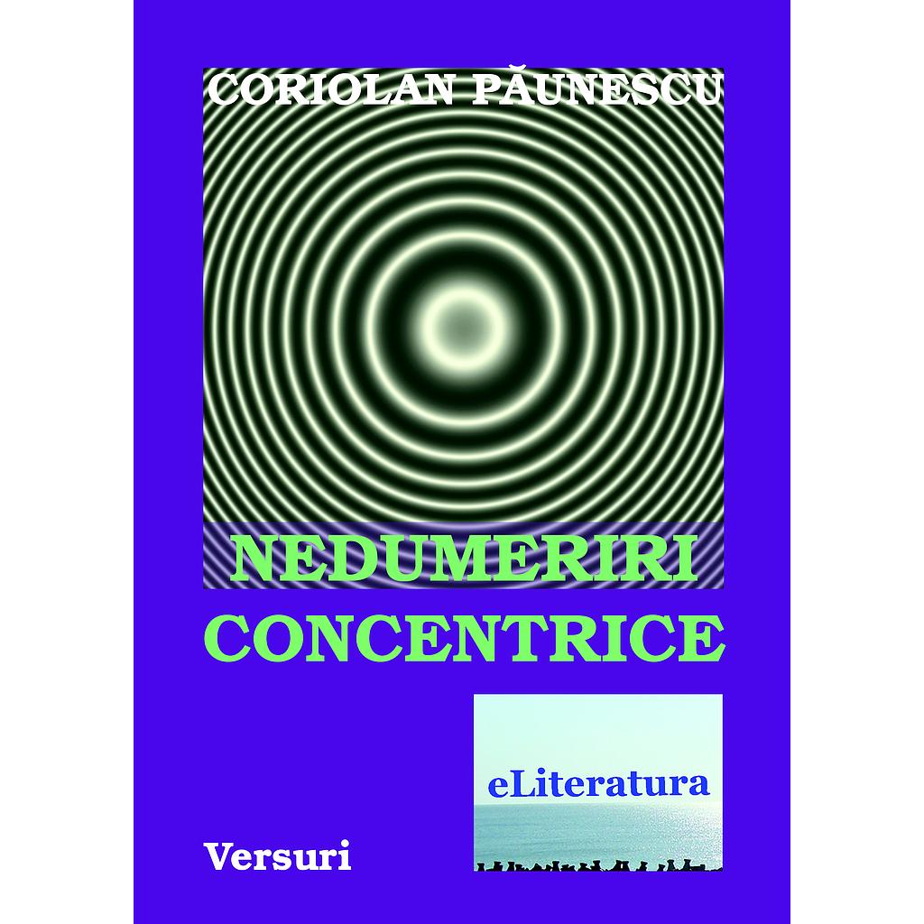 Nedumeriri concentrice. Versuri de Coriolan Paunescu