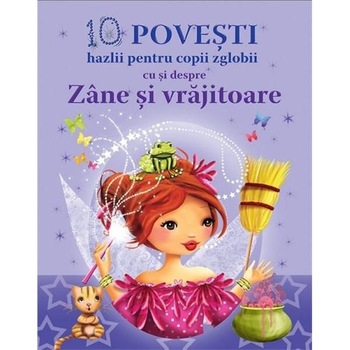 10 Povesti hazlii pentru copii cu si despre Zane si Vrajitoare 10 Povesti hazlii pentru copii cu si despre Zane si Vrajitoare