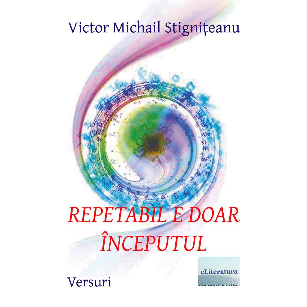 Repetabil e doar inceputul. Editia alb-negru. Versuri de Victor Michail Stigniteanu