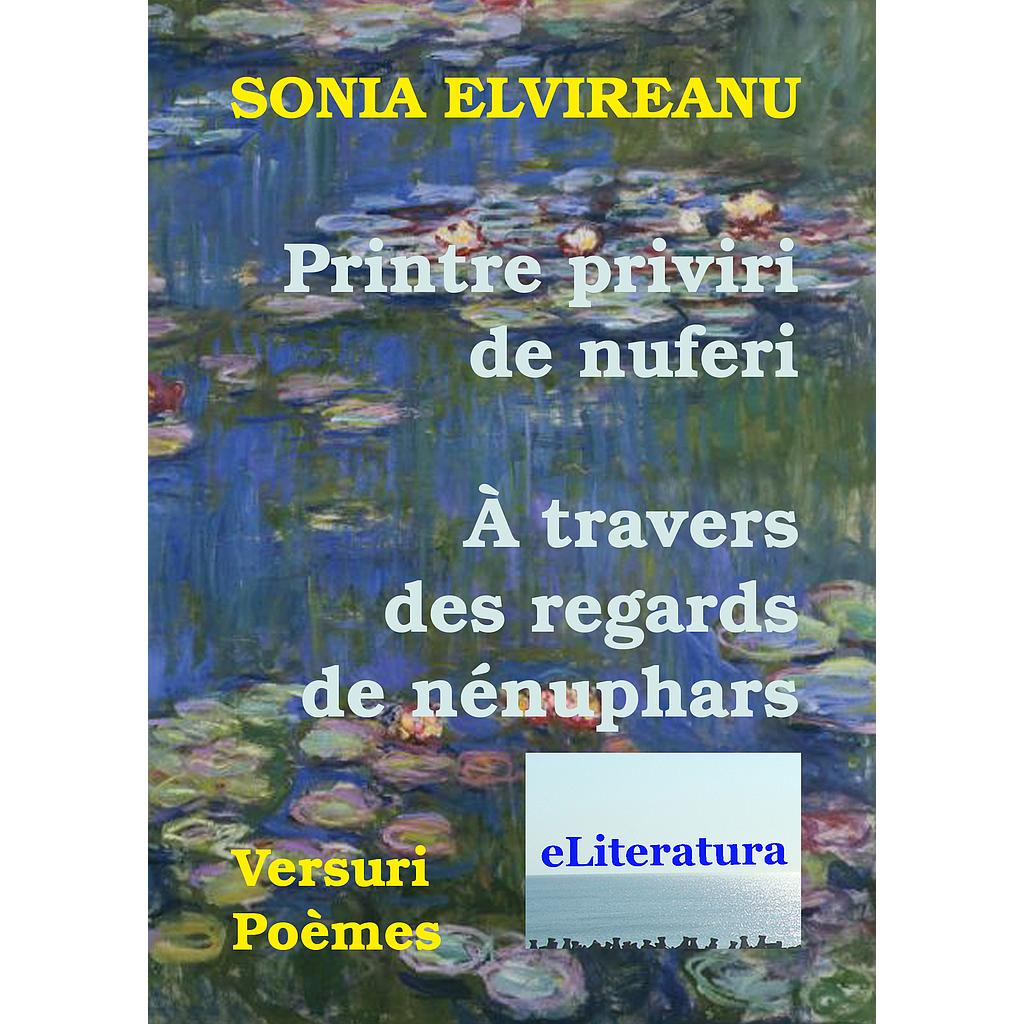 Printre priviri de nuferi. A travers des regards de nenuphaes. Editie bilingva. Versuri de Sonia Elvireanu