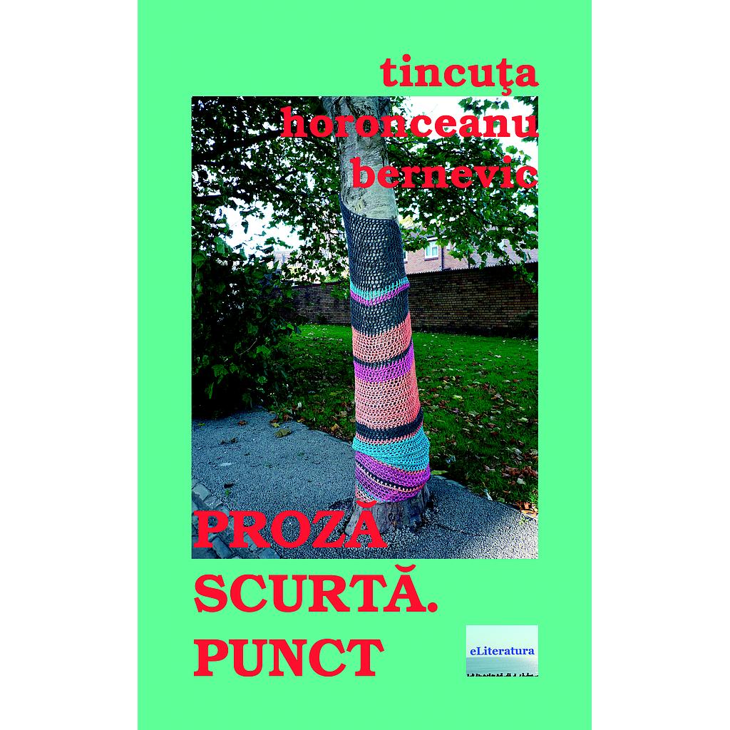Proza scurta. Punct. Carte de Tincuta Horonceanu Bernevic