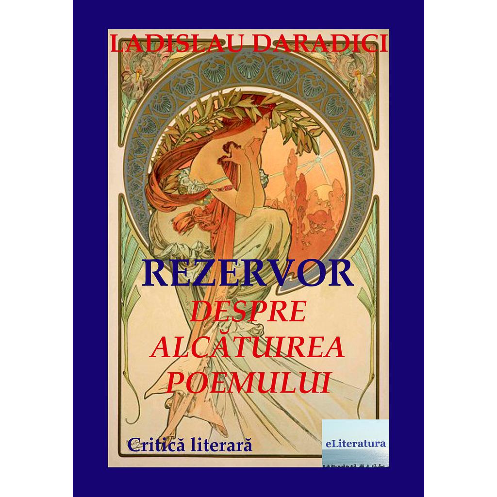 Rezervor. Despre alcatuirea poemului. Critica literara, de Ladislau Daradici