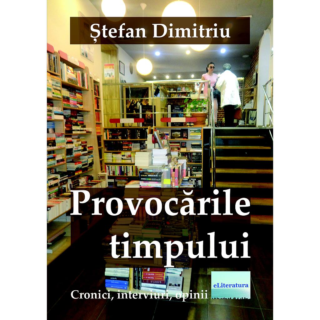 Provocarile timpului. Cronici, interviuri, opinii de Stefan Dimitriu