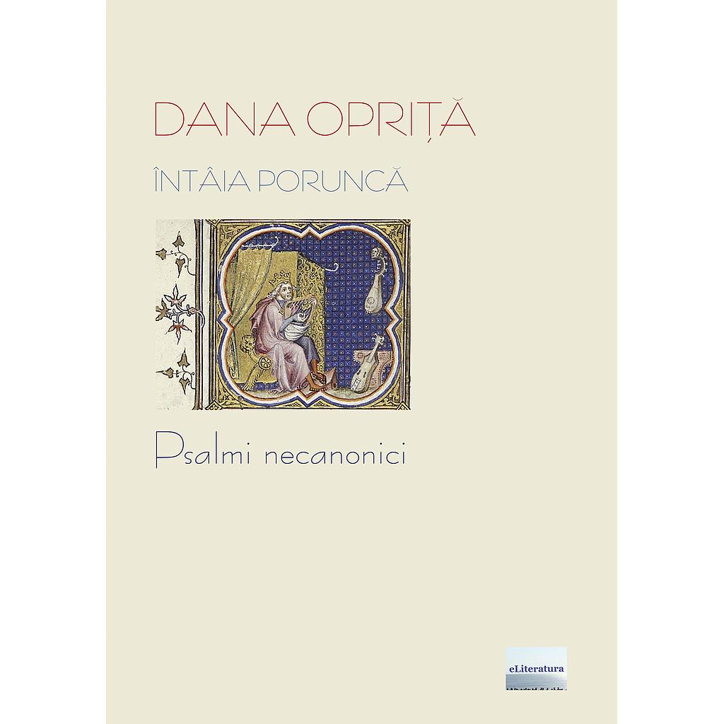 Intaia porunca. Psalmi necanonici, de Dana Oprita