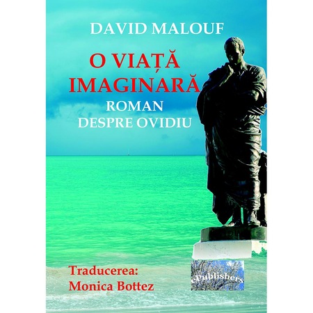 O Viata Imaginara Roman Despre Ovidiu De David Malouf Traducerea In Limba Romana Monica Bottez Emag Ro