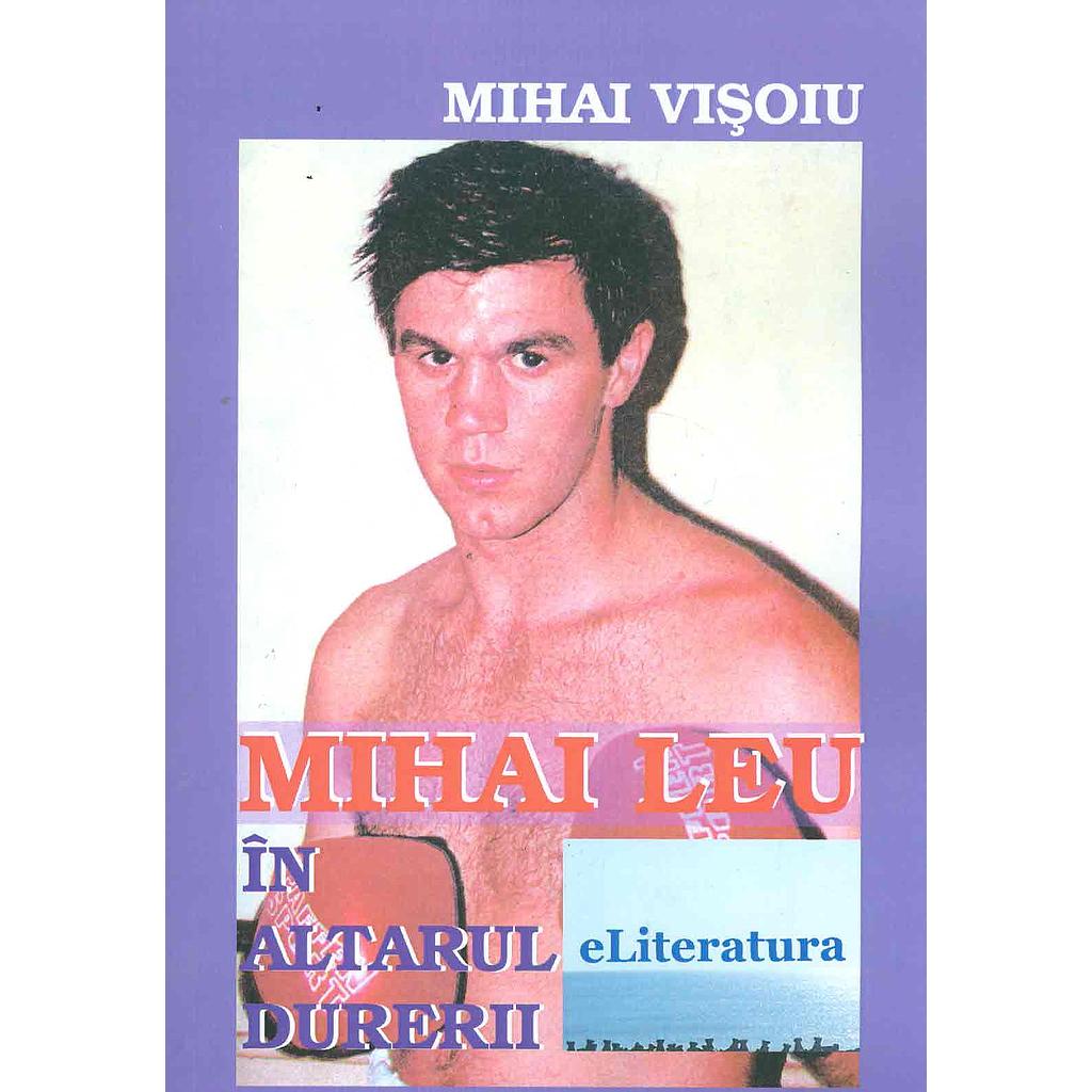 Mihai Leu in altarul durerii. Roman de Mihai Visoiu