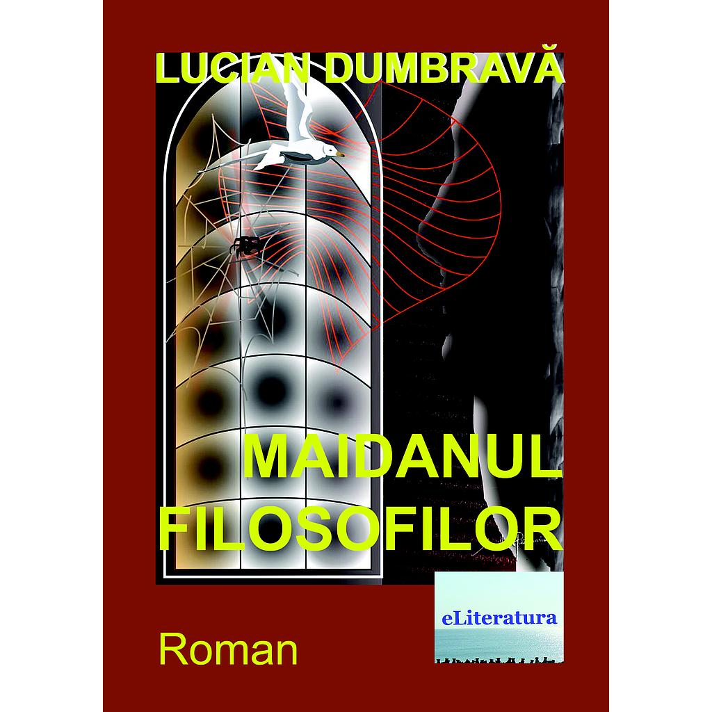 Maidanul filosofilor. Roman de Lucian Dumbrava