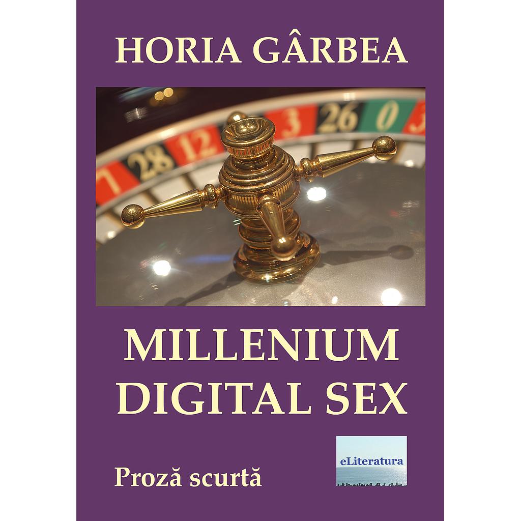 Millenium digital sex. Proza scurta, de Horia Garbea