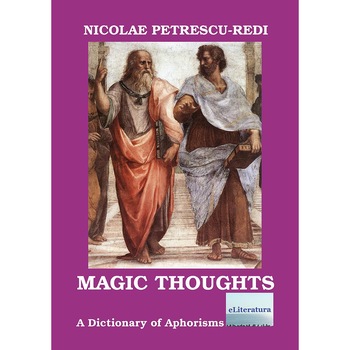 Magic Thoughts. A Dictionary of Aphorisms by Nicolae Petrescu-Redi Magic Thoughts. A Dictionary of Aphorisms by Nicolae Petrescu-Redi