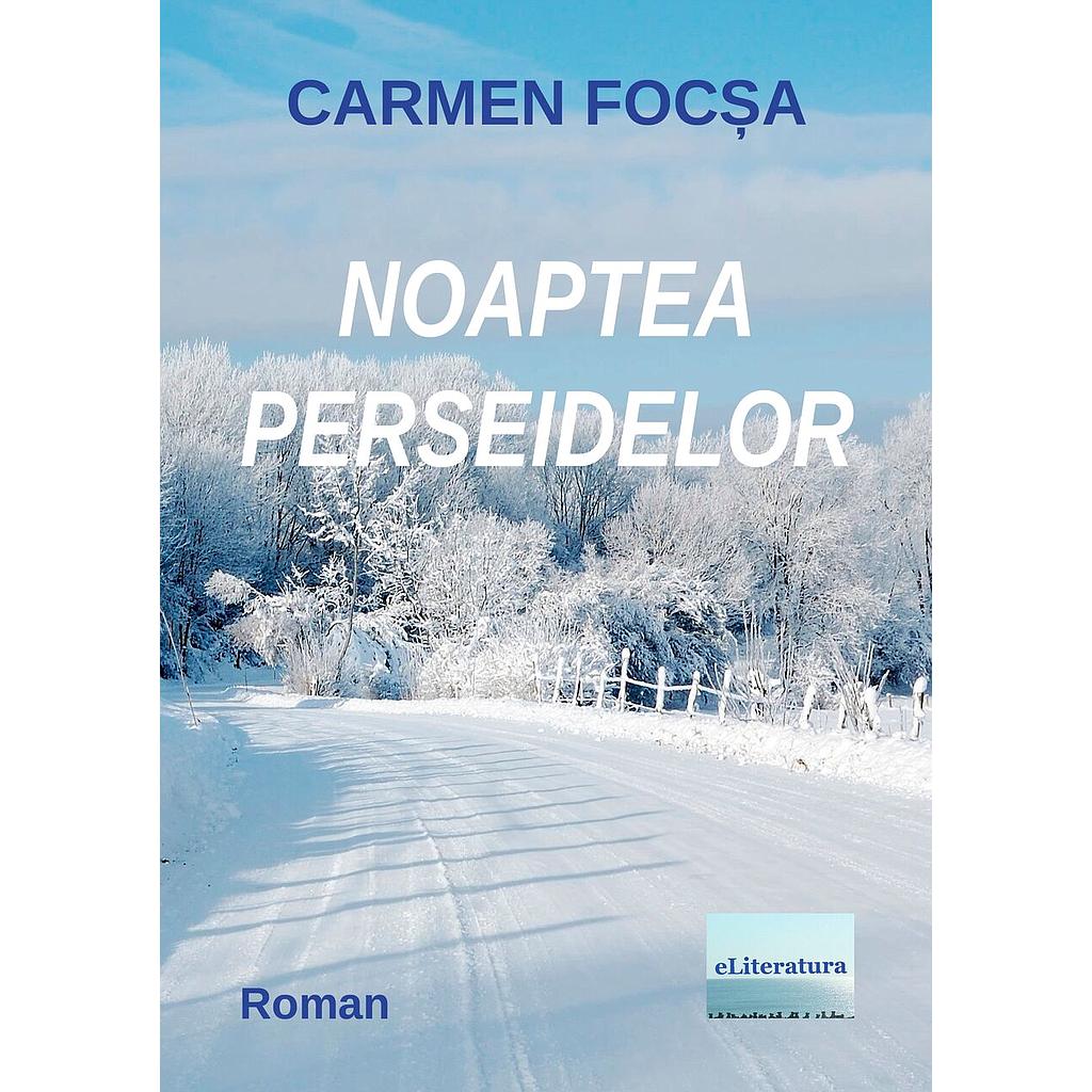 Noaptea Perseidelor. Roman de Carmen Focsa