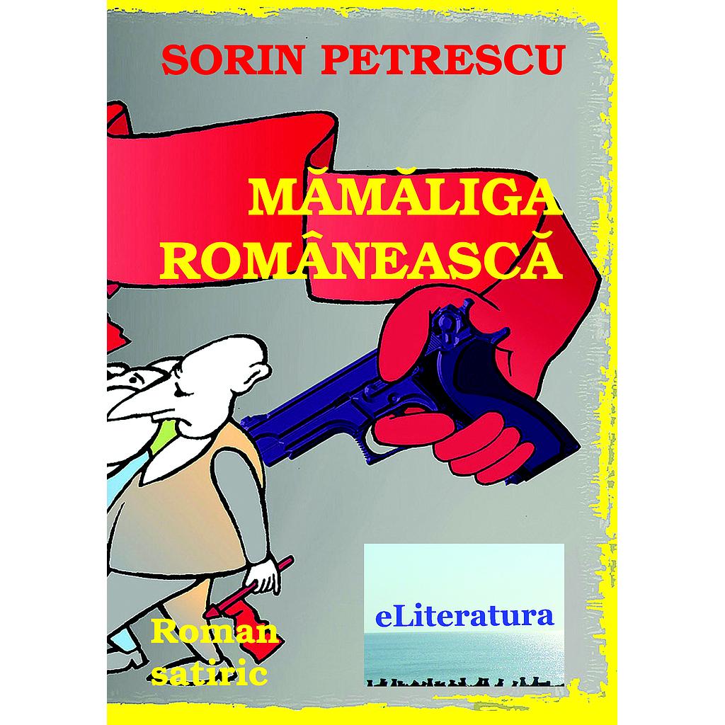 Mamaliga romaneasca. Roman satiric, de Sorin Petrescu