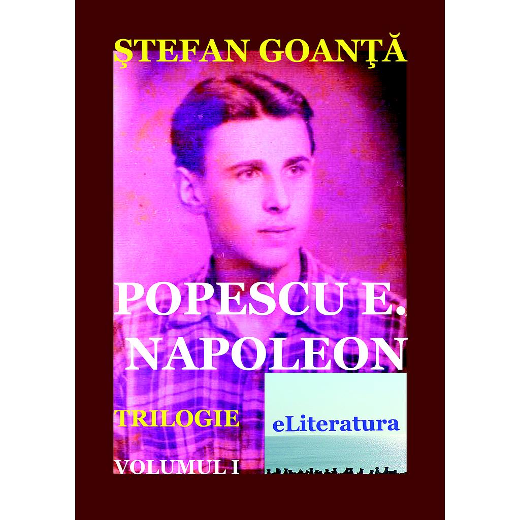 Popescu E. Napoleon VOL.1. Roman de Stefan Goanta